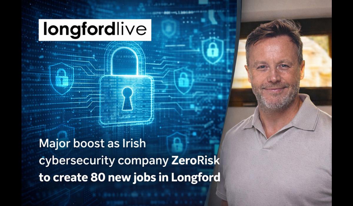 'Huge boost for Longford' as Irish cybersecurity company ZeroRisk to create 80 new jobs