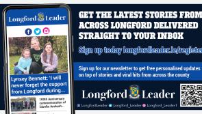 Sign up for the Longford Leader newsletter: Get the latest stories from across Longford delivered directly to your inbox