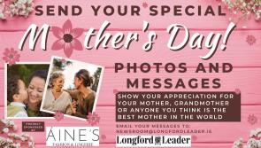 Make it a very special Mother's Day by sending the Longford Leader your photos and messages