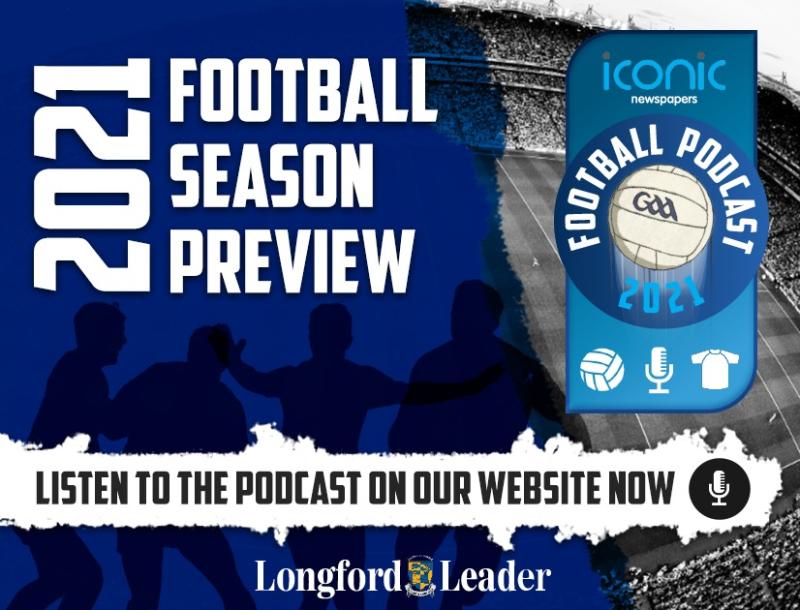 WATCH: The Longford Leader and Iconic Newspapers 2021 GAA Football Season Podcast - PART 2
