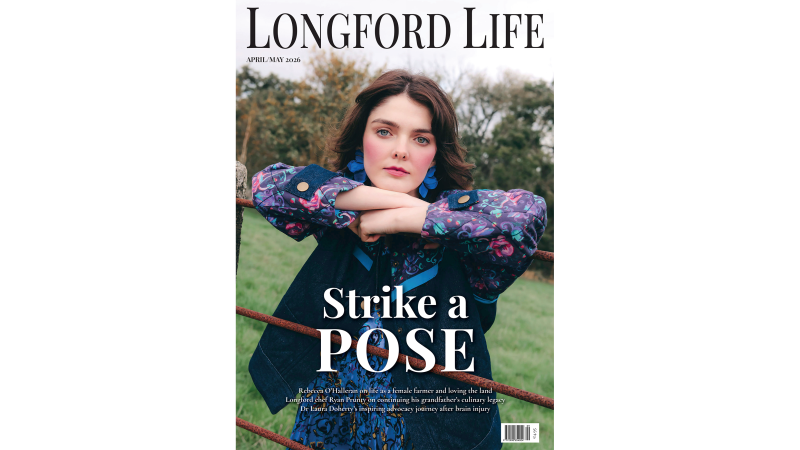 Out Now! Pick up the latest edition of Longford Life magazine