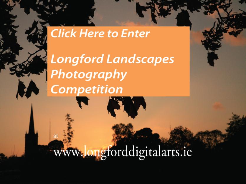 Enter the Longford Landscapes Photography Competition. Log onto www.longforddigitalarts.ie