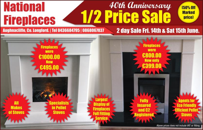 Massive 40th Anniversary half price sale at National Fireplaces in Aughnacliffe, Co Longford